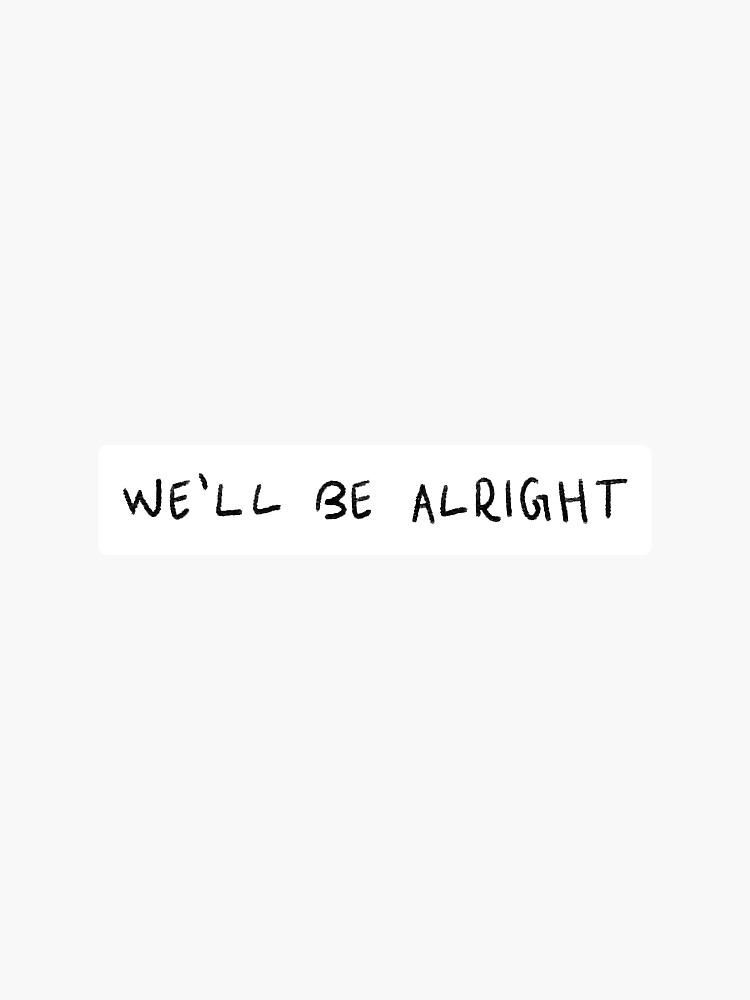 fine-line-we-ll-be-alright-handwriting-sticker-for-sale-by-kayleighww