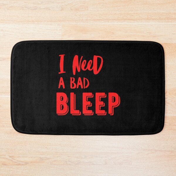 Item preview, I need a Bad bleep quote addison designed and sold by OneTimeEngineer.