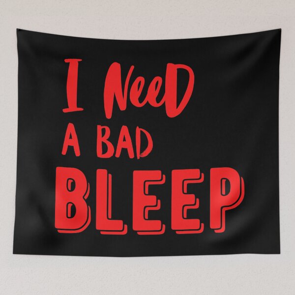 Item preview, I need a Bad bleep quote addison designed and sold by OneTimeEngineer.