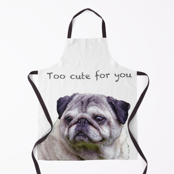 Item preview, Too cute for you Pug designed and sold by BBrightman.