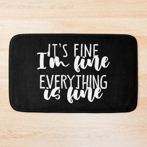 Item preview, It's Fine I'm Fine Everything Is Fine designed and sold by AutonomousN.