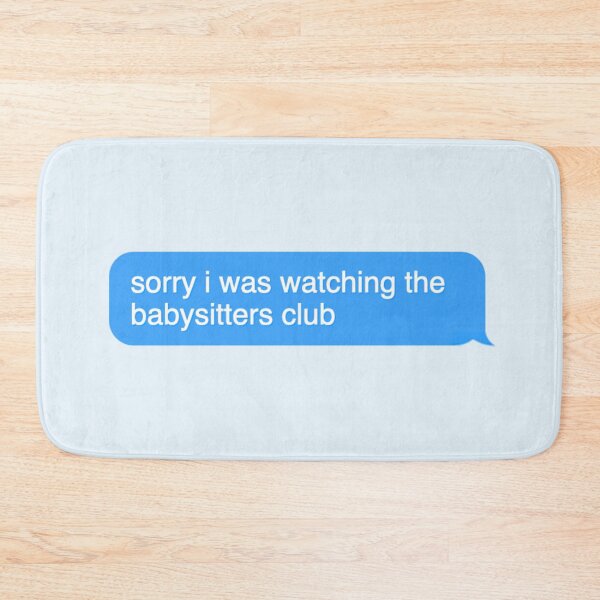 Item preview, Sorry I was watching the babysitters club designed and sold by Wemakeshirts.