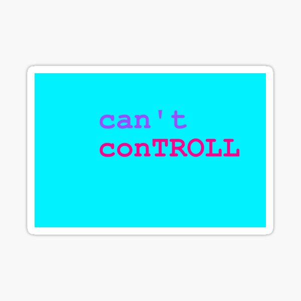 Can't ConTROLL Sticker