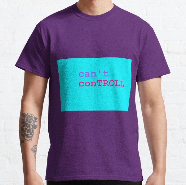 Can't ConTROLL Classic T-Shirt