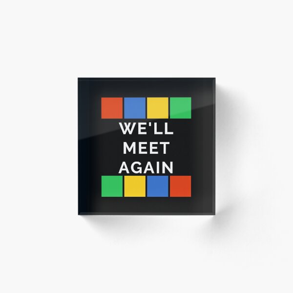 We'll Meet Again Acrylic Block