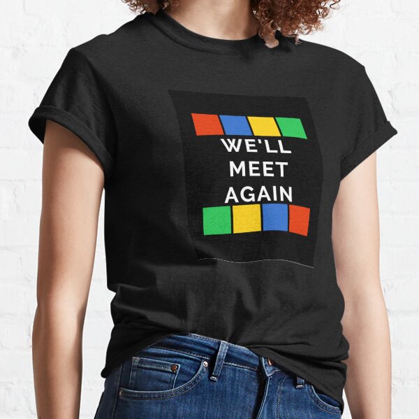 We'll Meet Again Classic T-Shirt