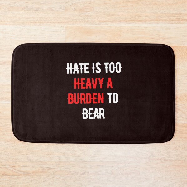 Item preview, Hate Is Too Heavy A Burden to Bear designed and sold by nicole6830.
