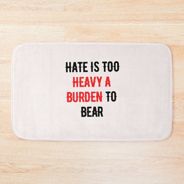 Item preview, Hate Is Too Heavy A Burden to Bear designed and sold by nicole6830.