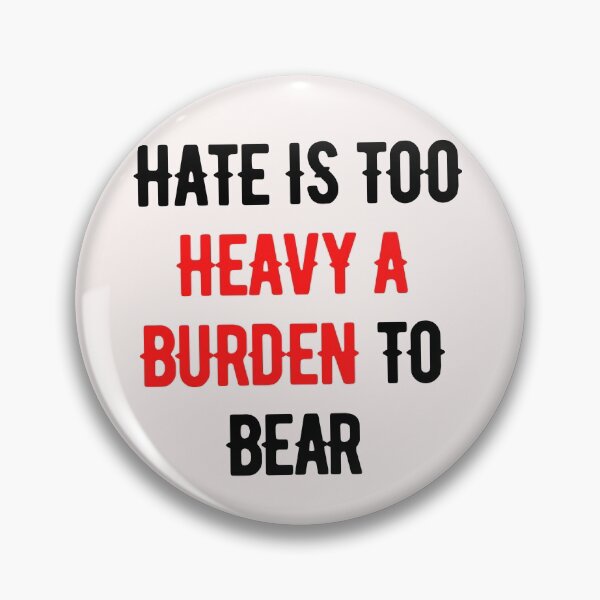 Item preview, Hate Is Too Heavy A Burden to Bear designed and sold by nicole6830.