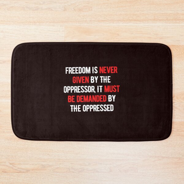 Item preview, Freedom Is Never Given By The Oppressor, It Must be Demanded By The Oppressed designed and sold by nicole6830.