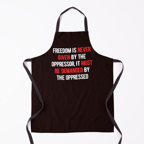Item preview, Freedom Is Never Given By The Oppressor, It Must be Demanded By The Oppressed designed and sold by nicole6830.