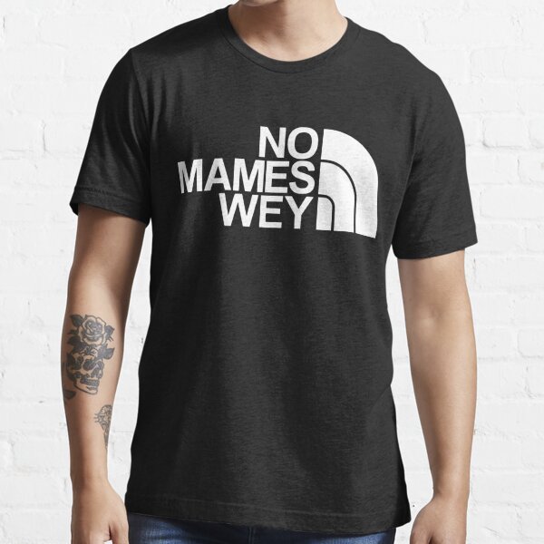 No Mames Wey Funny Mexican Phrase T Shirt For Sale By Trendymex Redbubble Mexican T 
