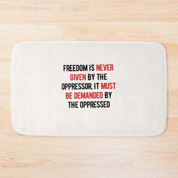 Item preview, Freedom Is Never Given By The Oppressor, It Must be Demanded By The Oppressed designed and sold by nicole6830.