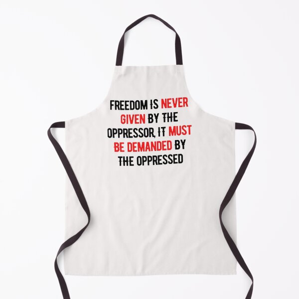 Item preview, Freedom Is Never Given By The Oppressor, It Must be Demanded By The Oppressed designed and sold by nicole6830.