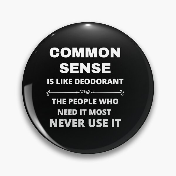 Item preview, Common Sense Is Like Deodorant The People Who Need It Most Never Use It Design designed and sold by Tru-Bless Properties.