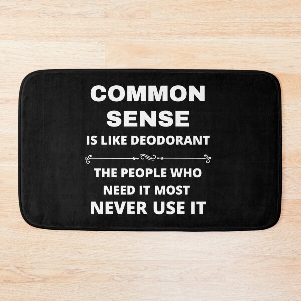 Item preview, Common Sense Is Like Deodorant The People Who Need It Most Never Use It Design designed and sold by Tru-Bless Properties.
