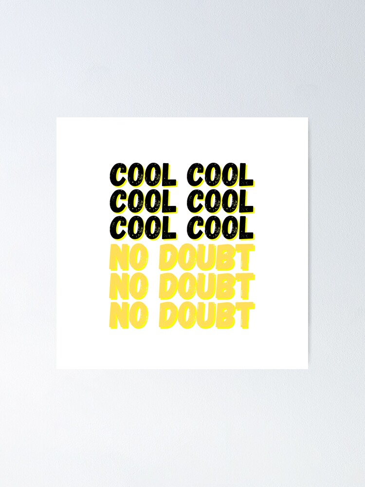 Poster Brooklyn Nine Nine Cool Cool No Doubt Meme Par Bubblytank Redbubble