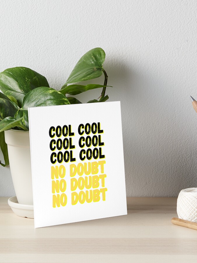 Brooklyn Nine Nine Cool Cool No Doubt Meme Art Board Print By Bubblytank Redbubble