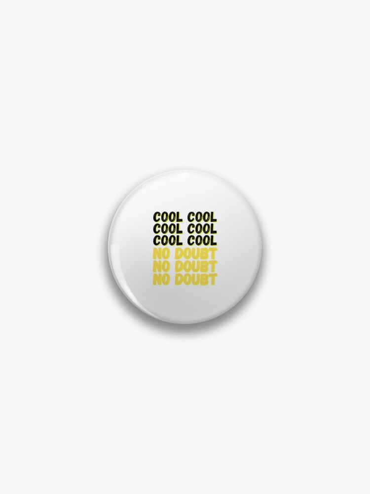 Brooklyn Nine Nine Cool Cool No Doubt Meme Pin By Bubblytank Redbubble