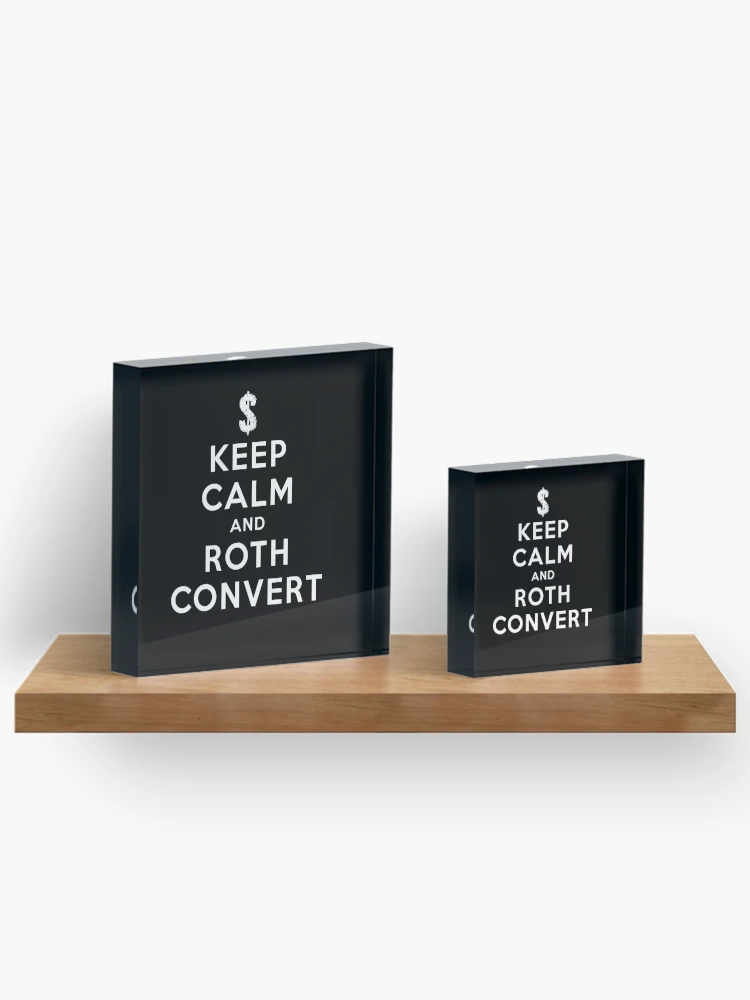 Thumbnail 3 of 5, Acrylic Block, Keep Calm and Roth Convert - Roth Conversion designed and sold by twHistory.