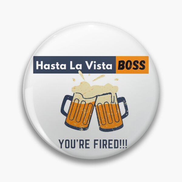 Item preview, Hasta La Vista Boss, You are Fired by Adrian Diaz designed and sold by HastaLaVistaBos.