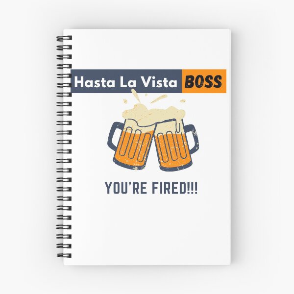 Item preview, Hasta La Vista Boss, You are Fired by Adrian Diaz designed and sold by HastaLaVistaBos.