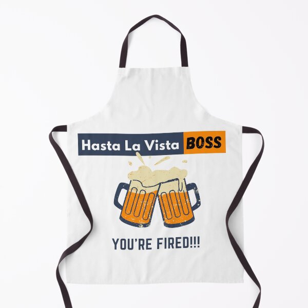 Item preview, Hasta La Vista Boss, You are Fired by Adrian Diaz designed and sold by HastaLaVistaBos.
