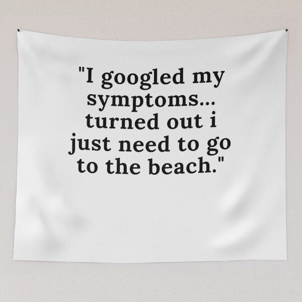Item preview, I googled my symptoms... turns out i just need to go to the beach. designed and sold by Reallife14.