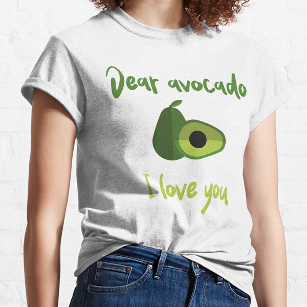Dear Avocado I Love You Classic T-Shirt