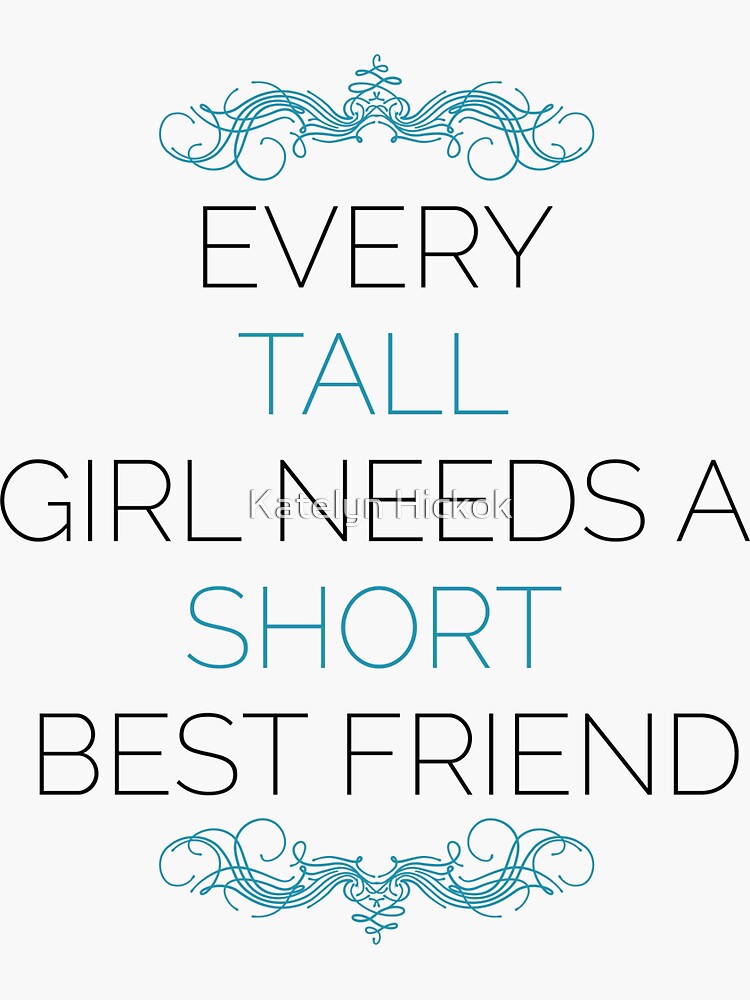 "Every tall girl needs a short best friend" Sticker for Sale by
