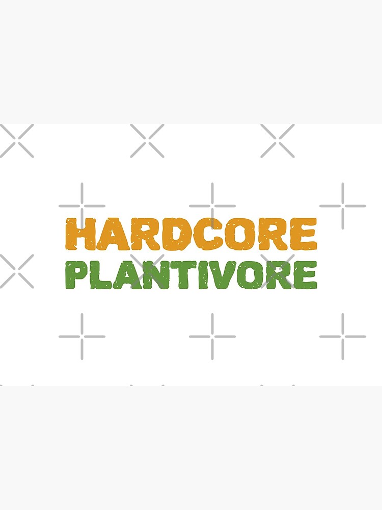 Hardcore Plantivore by nikkihstokes