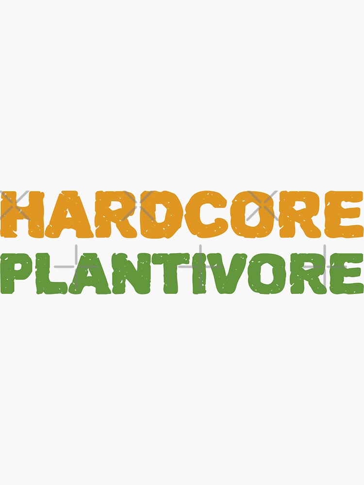 Hardcore Plantivore by nikkihstokes