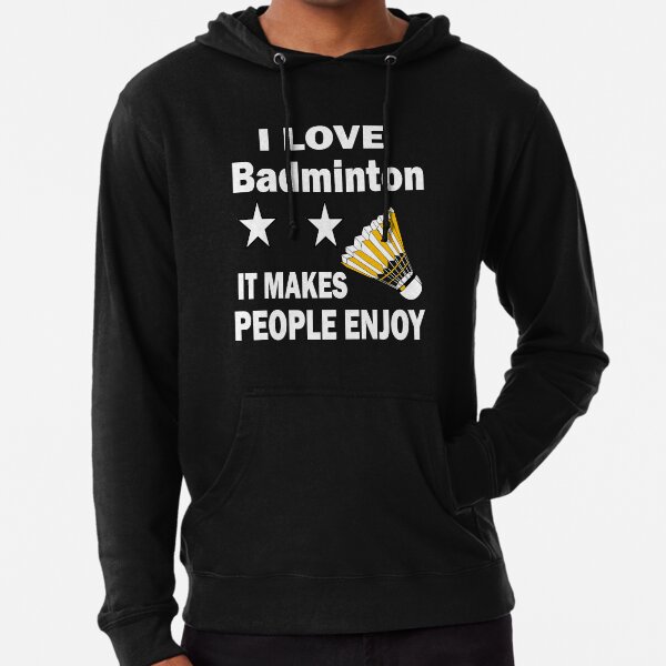I love badminton It makes people enjoy Lightweight Hoodie