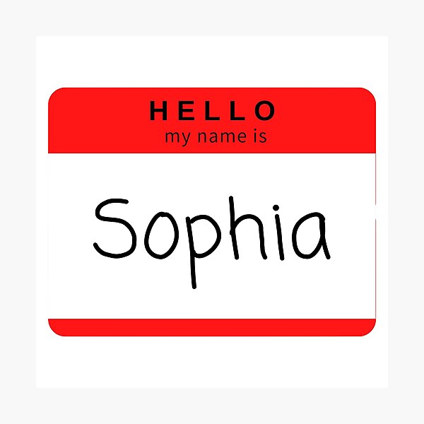  Hello My Name Is Sophia Photographic Print For Sale By STAR10008 