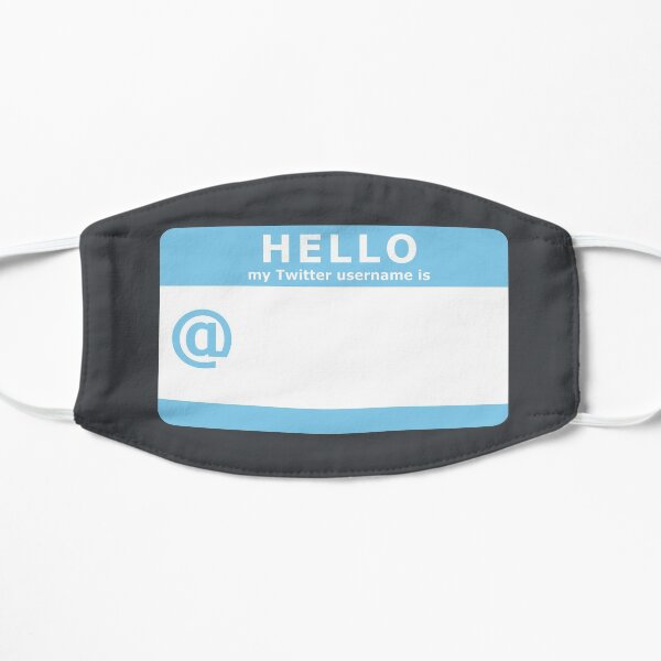 HELLO my Twitter username is... Flat Mask