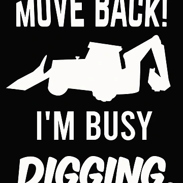 Artwork thumbnail, Move Back, I'm Busy Digging by SharpThreadZ