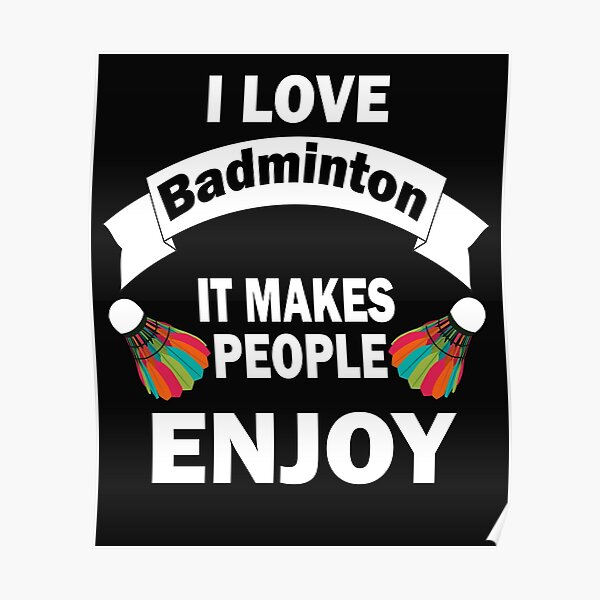 I love badminton It makes people enjoy Poster