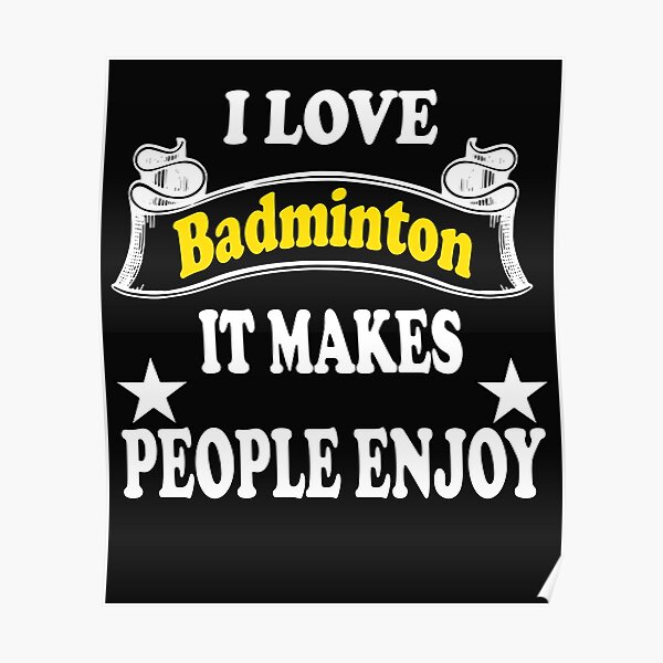 I love badminton It makes people enjoy Poster