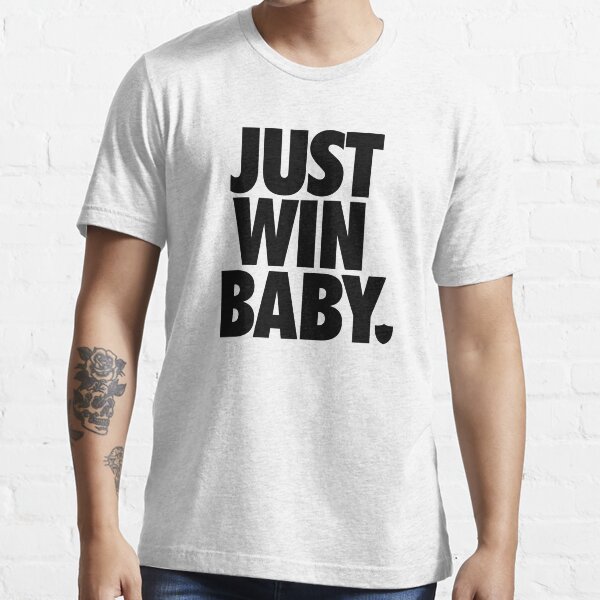 Just Win Baby (Just Do It) Essential T-Shirt