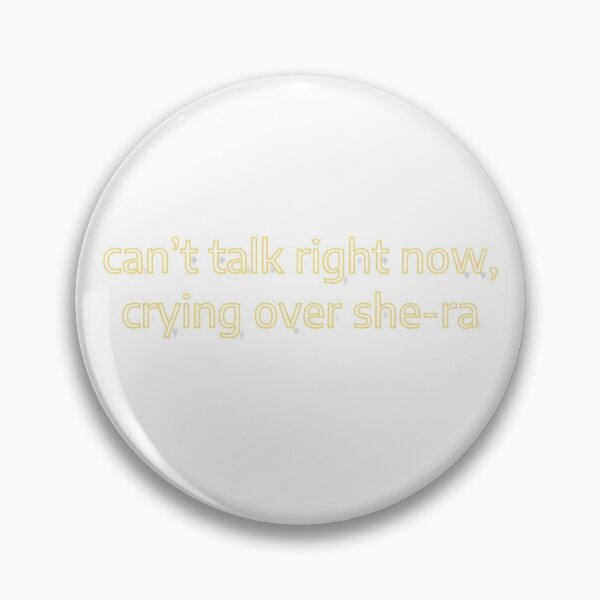 Item preview, can’t talk right now, crying over she-ra designed and sold by georgigaze.