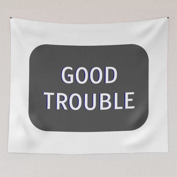 Item preview, GOOD TROUBLE rep john lewis designed and sold by Inspirationmotivation.