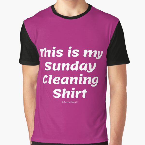 My Sunday Cleaning Shirt, Funny Housekeeping Humor Graphic T-Shirt