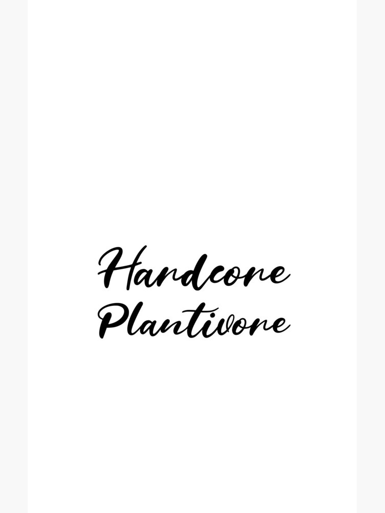 Hardcore Plantivore Black by nikkihstokes