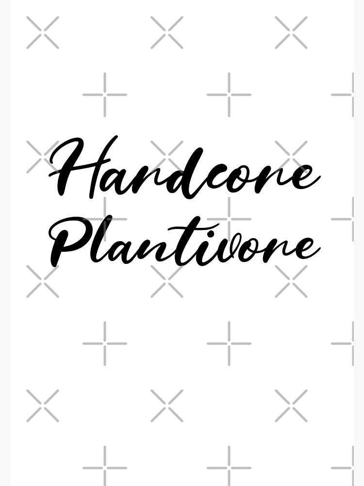 Hardcore Plantivore Black by nikkihstokes