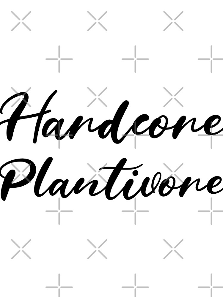 Hardcore Plantivore Black by nikkihstokes
