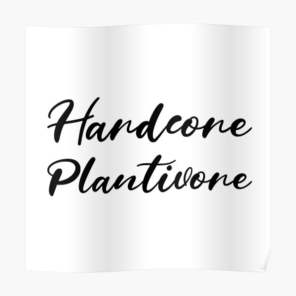 Hardcore Plantivore Black Poster