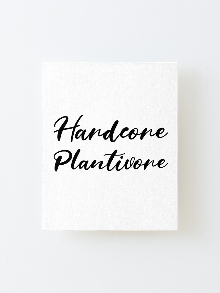 Alternate view of Hardcore Plantivore Black Mounted Print