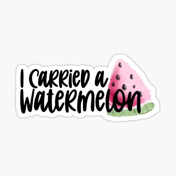I Carried A Watermelon Sticker
