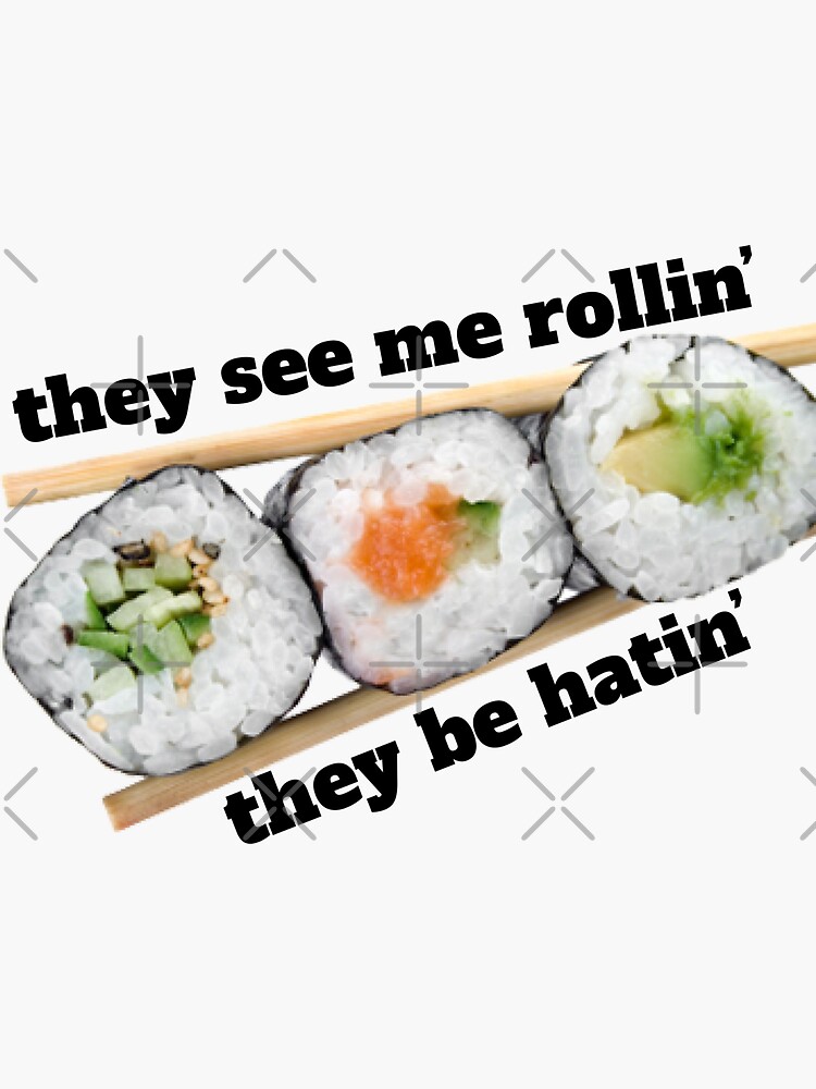 They See Me Rollin They Hatin Sushi "they see me rollin they be hatin" Sticker for Sale by CurbsideDeli