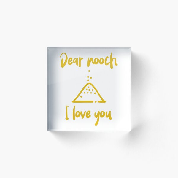 Dear Nooch I Love You Acrylic Block